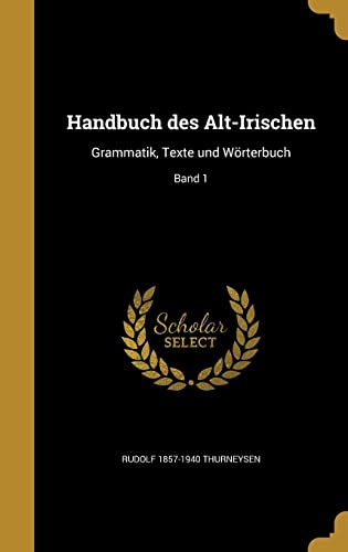 9781362705895: GER-HANDBUCH DES ALT-IRISCHEN: Grammatik, Texte und Wrterbuch; Band 1