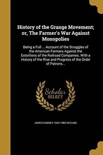 9781362863281: History of the Grange Movement; or, The Farmer's War Against Monopolies