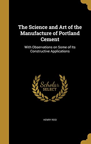 9781362958109: The Science and Art of the Manufacture of Portland Cement: With Observations on Some of Its Constructive Applications