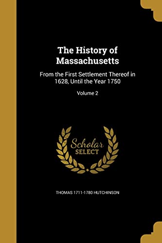 9781362970200: The History of Massachusetts: From the First Settlement Thereof in 1628, Until the Year 1750; Volume 2