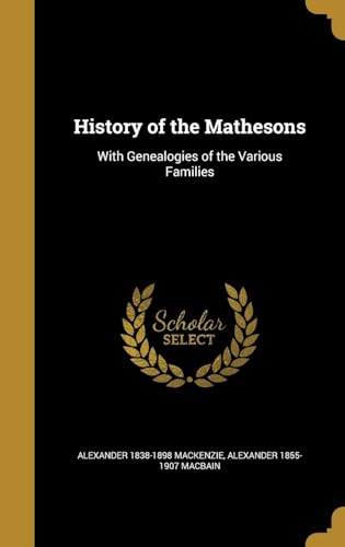 Imagen de archivo de History of the Mathesons: With Genealogies of the Various Families a la venta por Lucky's Textbooks