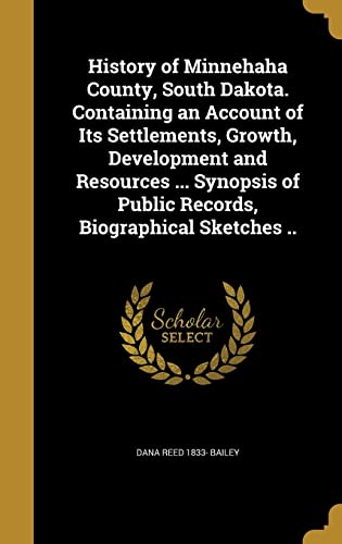 9781362984962: History of Minnehaha County, South Dakota. Containing an Account of Its Settlements, Growth, Development and Resources ... Synopsis of Public Records, Biographical Sketches ..