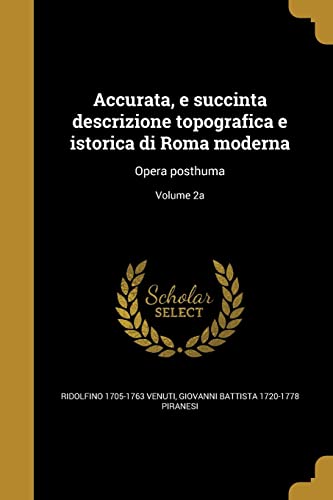 9781362986973: Accurata, e succinta descrizione topografica e istorica di Roma moderna: Opera posthuma; Volume 2a (Italian Edition)
