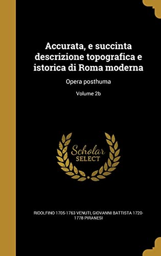 9781362987420: Accurata, e succinta descrizione topografica e istorica di Roma moderna: Opera posthuma; Volume 2b