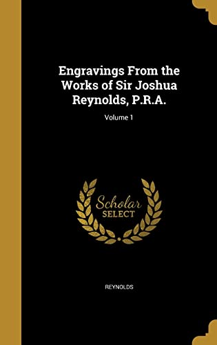 9781363002610: Engravings From the Works of Sir Joshua Reynolds, P.R.A.; Volume 1