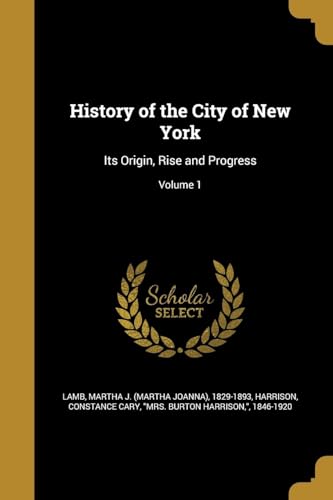 9781363025183: HIST OF THE CITY OF NEW YORK: Its Origin, Rise and Progress; Volume 1