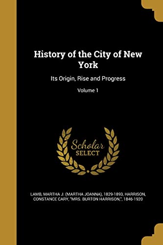 9781363025183: History of the City of New York: Its Origin, Rise and Progress; Volume 1