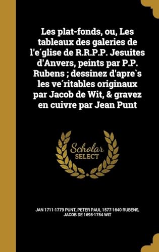 Beispielbild fr Les plat-fonds, ou, Les tableaux des galeries de l'e&#769;glise de R.R.P.P. Jesuites d'Anvers, peints par P.P. Rubens; dessinez d'apre&#768;s les ve&# zum Verkauf von Buchpark