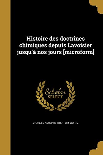 9781363091942: Histoire des doctrines chimiques depuis Lavoisier jusqu' nos jours [microform] (French Edition)