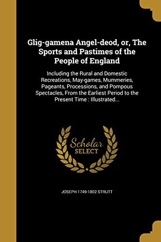 9781363105724: Glig-gamena Angel-deod, or, The Sports and Pastimes of the People of England