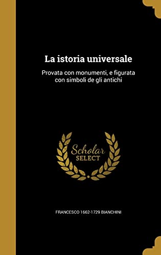 9781363172580: La istoria universale: Provata con monumenti, e figurata con simboli de gli antichi