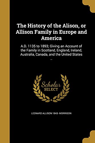 9781363309375: The History of the Alison, or Allison Family in Europe and America