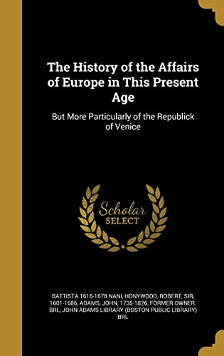 9781363310487: The History of the Affairs of Europe in This Present Age: But More Particularly of the Republick of Venice