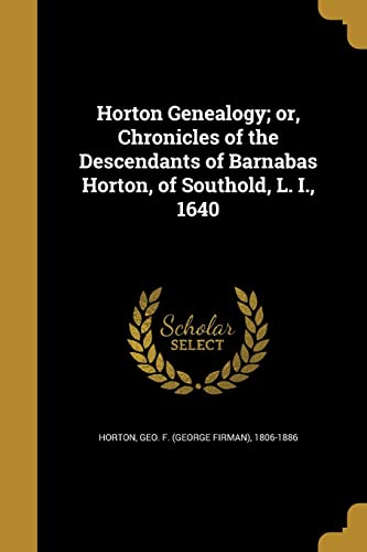9781363322428: Horton Genealogy; or, Chronicles of the Descendants of Barnabas Horton, of Southold, L. I., 1640