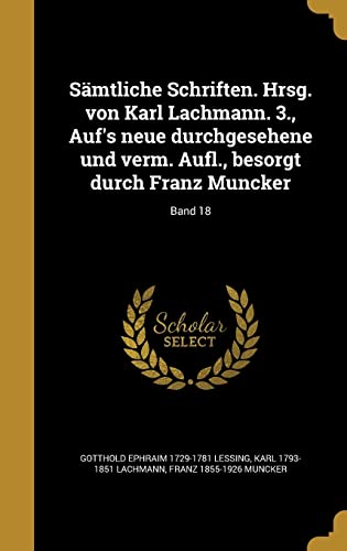 9781363443680: Smtliche Schriften. Hrsg. von Karl Lachmann. 3., Auf's neue durchgesehene und verm. Aufl., besorgt durch Franz Muncker; Band 18