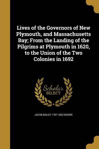 9781363571093: Lives of the Governors of New Plymouth, and Massachusetts Bay; From the Landing of the Pilgrims at Plymouth in 1620, to the Union of the Two Colonies in 1692