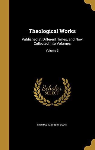 9781363670666: Theological Works: Published at Different Times, and Now Collected Into Volumes; Volume 3