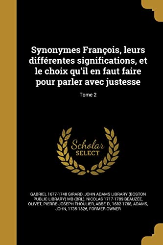 9781363773541: Synonymes Franois, leurs diffrentes significations, et le choix qu'il en faut faire pour parler avec justesse; Tome 2 (French Edition)