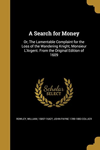 9781363781744: A Search for Money: Or, The Lamentable Complaint for the Loss of the Wandering Knight, Monsieur L'Argent. From the Original Edition of 1609