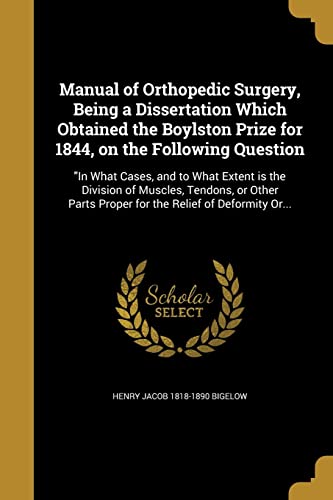 9781363838257: Manual of Orthopedic Surgery, Being a Dissertation Which Obtained the Boylston Prize for 1844, on the Following Question: In What Cases, and to What ... Proper for the Relief of Deformity Or...