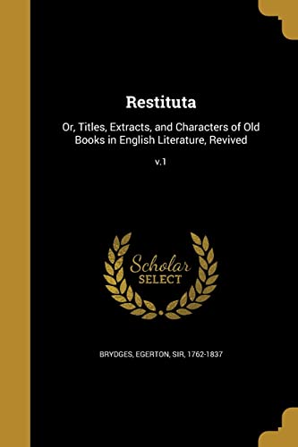 9781363847495: Restituta: Or, Titles, Extracts, and Characters of Old Books in English Literature, Revived; v.1