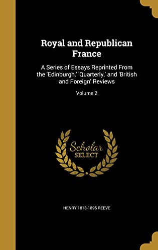 9781363877188: Royal and Republican France: A Series of Essays Reprinted From the 'Edinburgh,' 'Quarterly,' and 'British and Foreign' Reviews; Volume 2