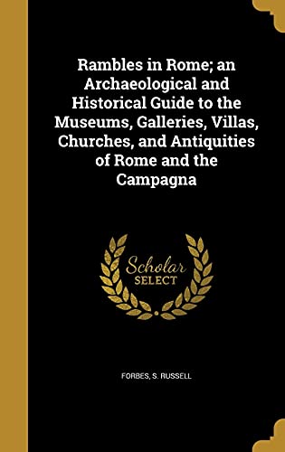 9781363893461: Rambles in Rome; An Archaeological and Historical Guide to the Museums, Galleries, Villas, Churches, and Antiquities of Rome and the Campagna