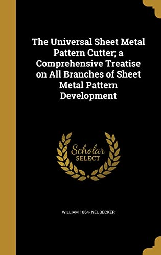 9781363904402: The Universal Sheet Metal Pattern Cutter; a Comprehensive Treatise on All Branches of Sheet Metal Pattern Development