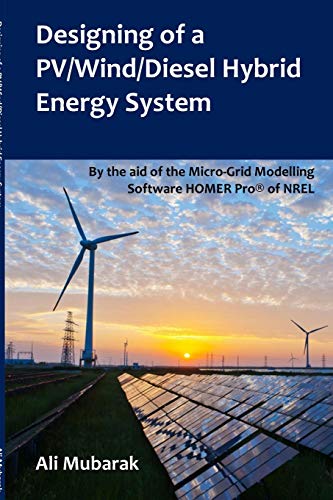 9781364115654: Designing of a PV/Wind/Diesel Hybrid Energy System: By the aid of the Micro-Grid Modelling Software HOMER Pro(R) of NREL