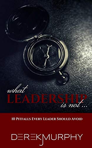 Beispielbild fr What Leadership Is Not: 10 Pitfalls Every Leader Should Avoid zum Verkauf von AwesomeBooks