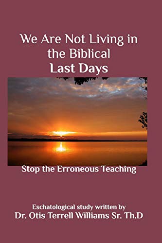 Beispielbild fr We Are Not Living in the Biblical Last Days : Stop the Erroneous Teaching zum Verkauf von Buchpark