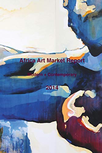 Stock image for Africa Art Market Report 2014: Modern and Contemporary Art for sale by Lucky's Textbooks