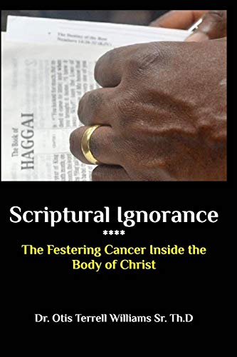 Beispielbild fr Scriptural Ignorance : The Festering Cancer Inside the Body of Christ zum Verkauf von Buchpark