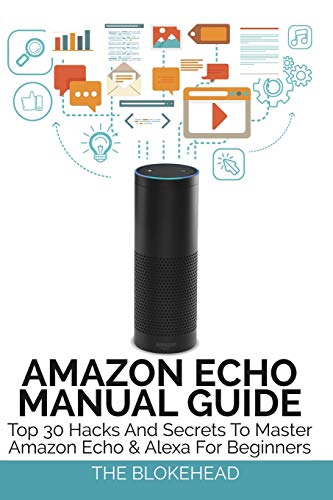 9781364504083: Amazon Echo Manual Guide: Top 30 Hacks And Secrets To Master Amazon Echo and Alexa For Beginners