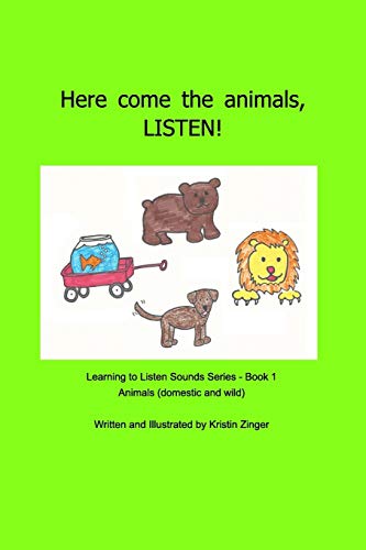 Stock image for Here come the animals! LISTEN!: Learning to Listen Sounds Book 1 - domestic and wild animals for sale by Lucky's Textbooks