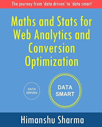 9781364849184: Maths and Stats for Web Analytics and Conversion Optimization: The journey from 'data driven' to 'data smart'