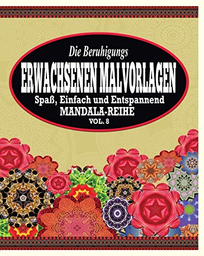 9781364973476: Die Beruhigungs Erwachsene Malvorlagen: Der Spa, einfach & Relaxen Mandala-Reihe (Vol. 8) (German Edition)