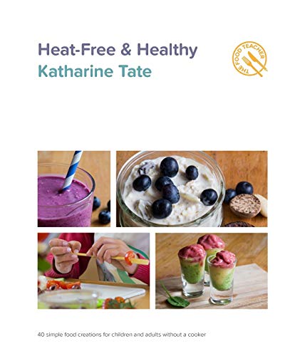 Imagen de archivo de Heat-Free & Healthy: 40 simple food creations for children & adults without a cooker a la venta por Chiron Media