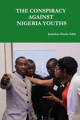 9781365013768: THE CONSPIRACY AGAINST NIGERIA YOUTHS