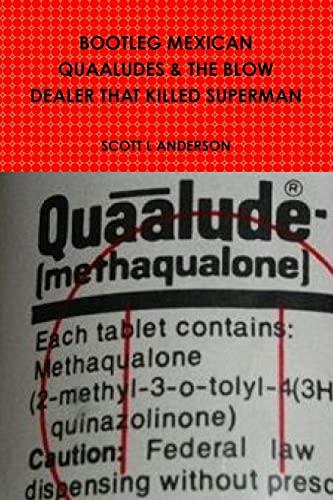 9781365037139: BOOTLEG MEXICAN QUAALUDES & THE BLOW DEALER THAT KILLED SUPERMAN