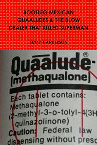 Stock image for BOOTLEG MEXICAN QUAALUDES & THE BLOW DEALER THAT KILLED SUPERMAN for sale by Lucky's Textbooks