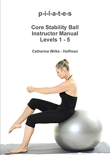Beispielbild fr p-i-l-a-t-e-s Core Stability Ball Instructor Manual Levels 1 - 5 zum Verkauf von Better World Books