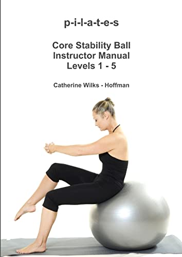 Stock image for p-i-l-a-t-e-s Core Stability Ball Instructor Manual Levels 1 - 5 for sale by Better World Books