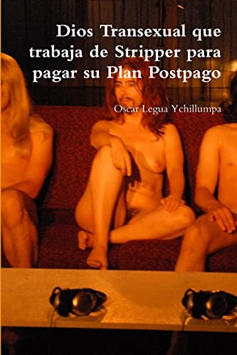 Stock image for Dios Transexual que trabaja de Stripper para pagar su Plan Postpago (Spanish Edition) for sale by Lucky's Textbooks