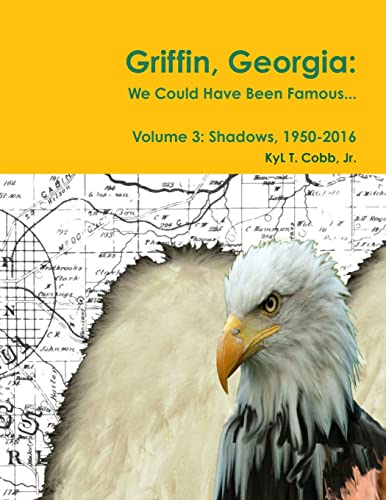 Stock image for Griffin, Georgia: We Could Have Been Famous. Volume 3: Shadows, 1950-2016 for sale by Lucky's Textbooks
