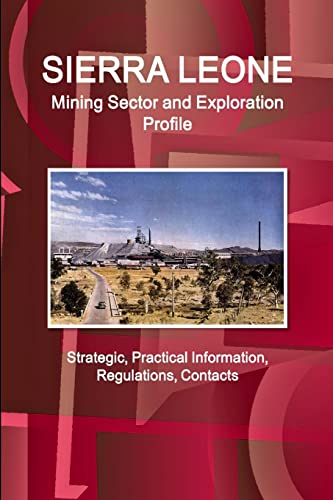 Stock image for Sierra Leone Mining Sector and Exploration Profile - Strategic; Practical Information; Regulations; Contacts for sale by Ria Christie Collections