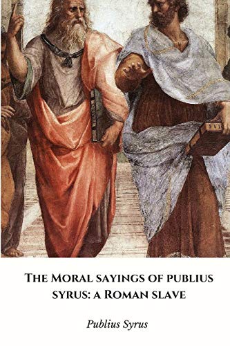 Beispielbild fr The Moral Sayings of Publius Syrus: a Roman Slave zum Verkauf von HPB-Red