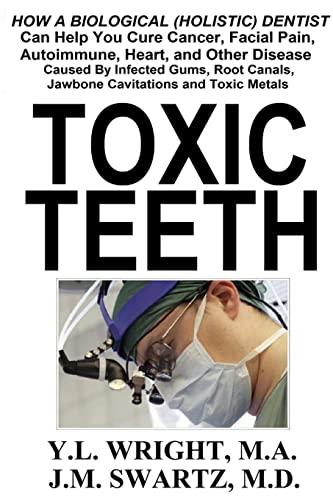 Beispielbild fr Toxic Teeth: How a Biological (Holistic) Dentist Can Help You Cure Cancer, Facial Pain, Autoimmune, Heart, and Other Disease Caused By Infected Gums, Root Canals, Jawbone Cavitations, and Toxic Metals zum Verkauf von GF Books, Inc.