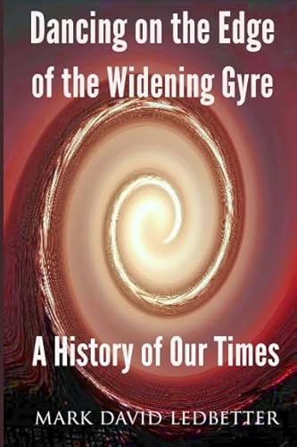 9781365334603: Dancing on the Edge of the Widening Gyre: A History of Our Times