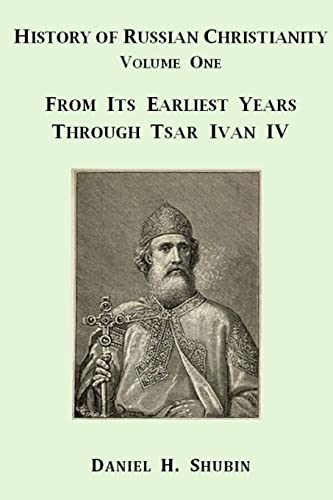 Stock image for History of Russian Christianity, Volume One, From the Earliest Years through Tsar Ivan IV for sale by Lucky's Textbooks